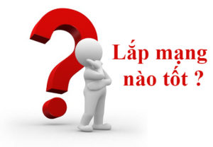 lắp mạng nào tốt nhất hiện nay