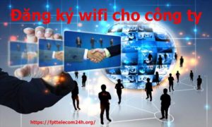 Đăng ký WiFi cho công ty: Checklist thiết kế và chọn gói 2026