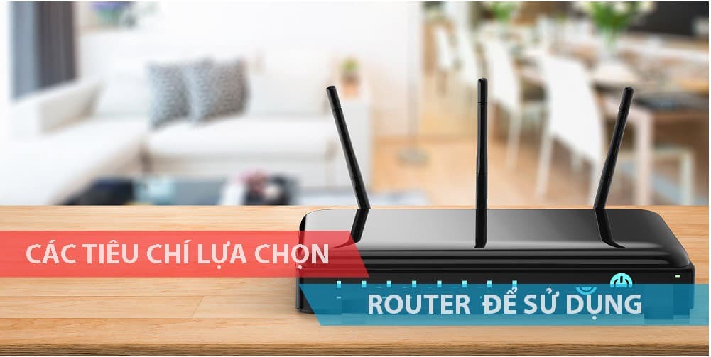 Các tiêu chí lựa chọn router wifi là gì
