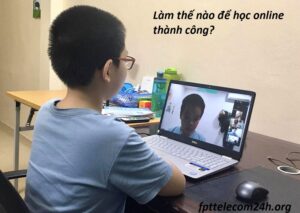Học online thế nào để không ảnh hưởng tới chất lượng kiến thức
