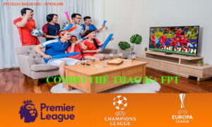 Lắp combo internet và truyền hình K+ FPT xem miễn phí ngoại hạng Anh và Cup C1