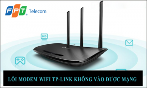 Cách khắc phục lỗi Modem Wifi TP-Link không vào được mạng