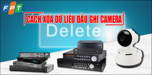 Cách xóa dữ liệu, video trong đầu ghi hình camera quan sát