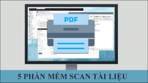 TOP 5 phần mềm Scan tài liệu trên máy tính tốt nhất 2022