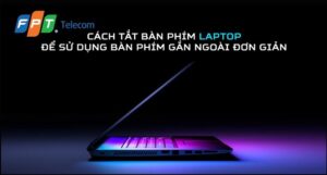 Cách tắt bàn phím laptop để dùng bàn phím rời đơn giản