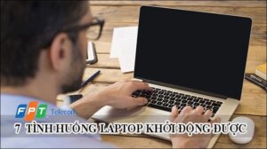 7 Tình huống laptop không khởi động và cách khắc phục