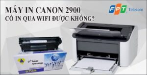Máy in Canon 2900 có in qua Wifi được không?